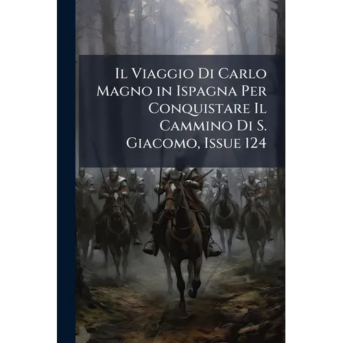 Il Viaggio Di Carlo Magno in Ispagna Per Conquistare Il Cammino Di S. Giacomo, Issue 124