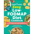 The Everything Easy Low-Fodmap Diet Cookbook: 175 Healthy Recipes to Reduce Digestive Symptoms, Improve Gut Health, and Feel Your Best