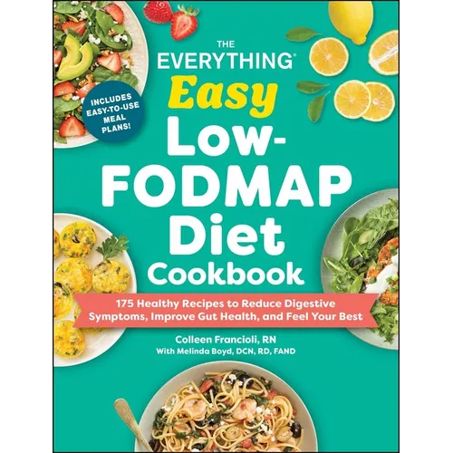 The Everything Easy Low-Fodmap Diet Cookbook: 175 Healthy Recipes to Reduce Digestive Symptoms, Improve Gut Health, and Feel Your Best