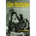 Aline Macmahon: Hollywood, the Blacklist, and the Birth of Method Acting