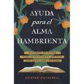 Ayuda Para El Alma Hambrienta: Palabras de Ánimo Para Aumentar Tu Apetito Por La Palabra de Dios