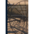 Stephens' Book Of The Farm: Dealing Exhaustively With Every Branch Of Agriculture, Volume 1, Issue 2