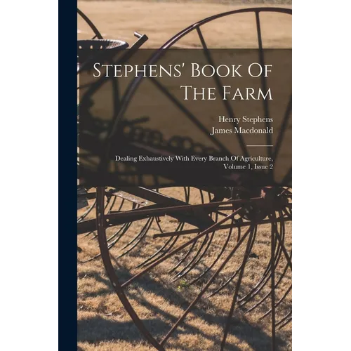Stephens' Book Of The Farm: Dealing Exhaustively With Every Branch Of Agriculture, Volume 1, Issue 2