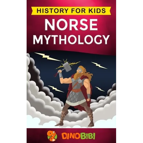 Norse Mythology: History for kids: A captivating guide to Norse folklore including Fairy Tales, Legends, Sagas and Myths of the Norse Gods and Heroes