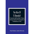 The Rule Of St. Benedict: A Commentary Right Rev. Abbot of Solesmes and Superior-General of the Congregation of the Benedictines of France