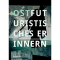 Ostfuturistisches Erinnern: Die Transformationszeit in Postsozialistischer Videokunst
