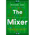 The Mixer: The Story of Premier League Tactics, from Route One to False Nines