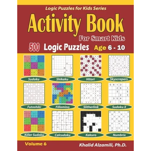 Activity Book for Smart Kids: 500 Logic Puzzles (Sudoku, Fillomino, Kakuro, Futoshiki, Hitori, Slitherlink, Killer Sudoku, Calcudoku, Sudoku X, Skyscr