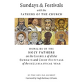 Sundays and Festivals with the Fathers of the Church: Homilies of the Holy Fathers on the Gospels of all the Sundays and Chief Festivals of the Eccles