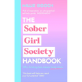 The Sober Girl Society Handbook: Why Drinking Less Means Living More