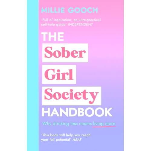 The Sober Girl Society Handbook: Why Drinking Less Means Living More