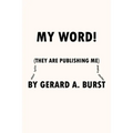 My Word!: (They are Publishing Me)