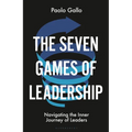 The Seven Games of Leadership: Navigating the Inner Journey of Leaders