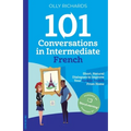 101 Conversations in Intermediate French: Short, Natural Dialogues to Improve Your French From Home