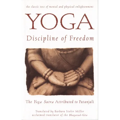 Yoga: Discipline of Freedom: The Yoga Sutra Attributed to Patanjali
