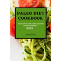 Paleo Diet Cookcook 2022: Delicious and Easy Recipes for Beginners