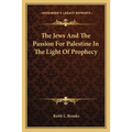 The Jews And The Passion For Palestine In The Light Of Prophecy