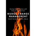 Nudge Change Management: Moving Organizations with Data and Transparency