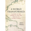 A World Transformed: Slavery in the Americas and the Origins of Global Power