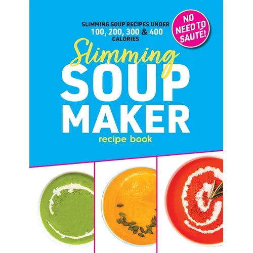 Slimming Soup Maker Recipe Book: Healthy Low Calorie & Carb Cookbook For Diet & Weight Loss. UK Ingredients & Measurements