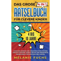 Das große 4 in 1 Rätselbuch für clevere Kinder: 4 bis 10 Jahre. Logisches Denken und Konzentration spielend einfach steigern. Geniale Rätsel und brand