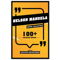 Nelson Mandela - Quotes Collection - 100+ Selected Quotes