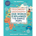 Prisoners of Geography: Our World Explained in 12 Simple Maps (Illustrated Young Readers Edition) (Politics of Place)