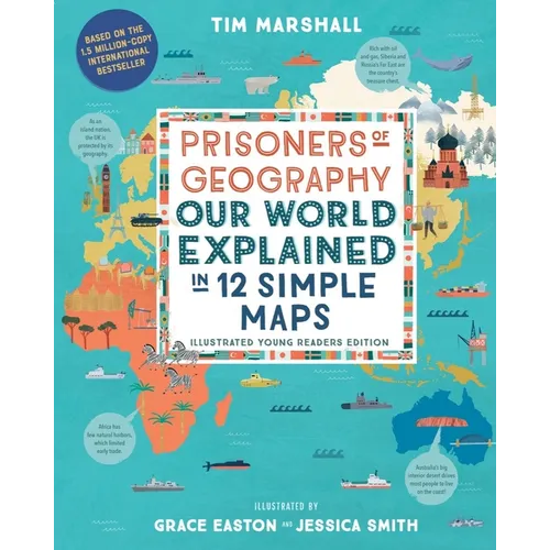Prisoners of Geography: Our World Explained in 12 Simple Maps (Illustrated Young Readers Edition) (Politics of Place)