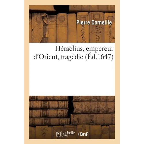 Héraclius, empereur d'Orient, tragédie