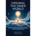 Opening the Inner World: Spiritual Healing, Internal Family Systems, and Emanuel Swedenborg