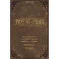 Praying with Jesus: Meditations on the Lord's Prayer