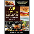 Air Fryer Cookbook For Beginners In 2020 - Easy, Healthy And Delicious Breakfast Recipes For A Nourishing Meal (Includes Alphabetic Index And Some Low
