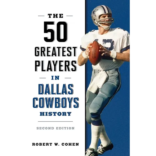 The 50 Greatest Players in Dallas Cowboys History