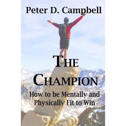 The Champion: How to be Mentally and Physically Fit to Win