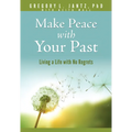 Make Peace with Your Past: Living a Life with No Regrets