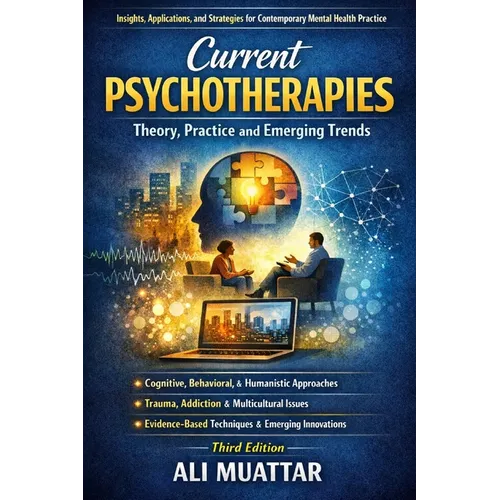 Current Psychotherapies: Theory, Practice, and Emerging Trends (Insights, Applications, and Strategies for Contemporary Mental Health Practice)