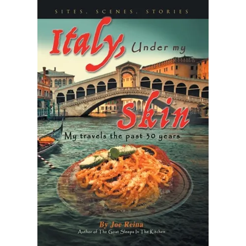 Italy, Under my Skin: Sights, Scenes, Stories... My travels the past 30 years - Hardcover