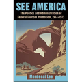 See America: The Politics and Administration of Federal Tourism Promotion, 1937-1973