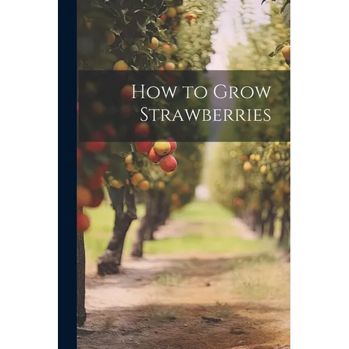 How to Grow Strawberries