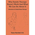 Why Family Therapy Doesn't Work and What We Can Do about It: Adventures in Family Based Therapy