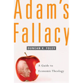 Adam's Fallacy: A Guide to Economic Theology