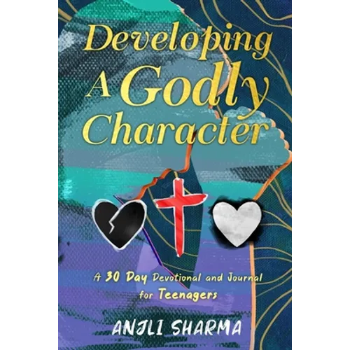 Developing a Godly Character: A 30 Day Devotional and Journal for Teenagers