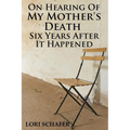 On Hearing of My Mother's Death Six Years After It Happened: A Daughter's Memoir of Mental Illness