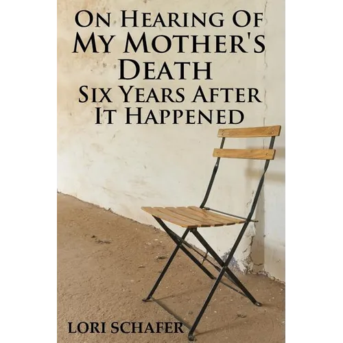 On Hearing of My Mother's Death Six Years After It Happened: A Daughter's Memoir of Mental Illness