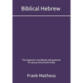Biblical Hebrew - The beginner's workbook & grammar for group and private study