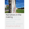 Narratives in the Making: Writing the East German Past in the Democratic Present