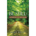 Be Still: A Journey of the Heart