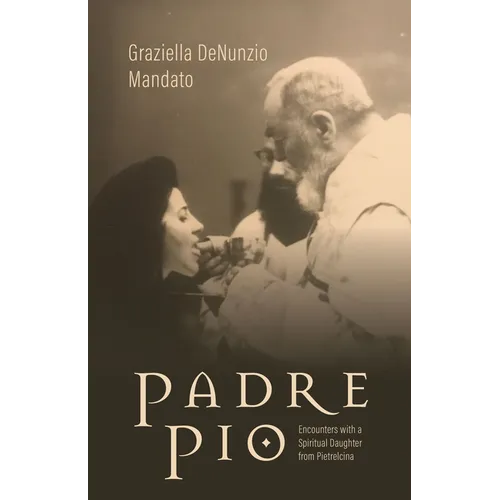 Padre Pio: Encounters with a Spiritual Daughter from Pietrelcina