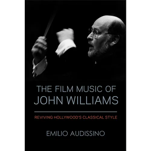 The Film Music of John Williams: Reviving Hollywood's Classical Style