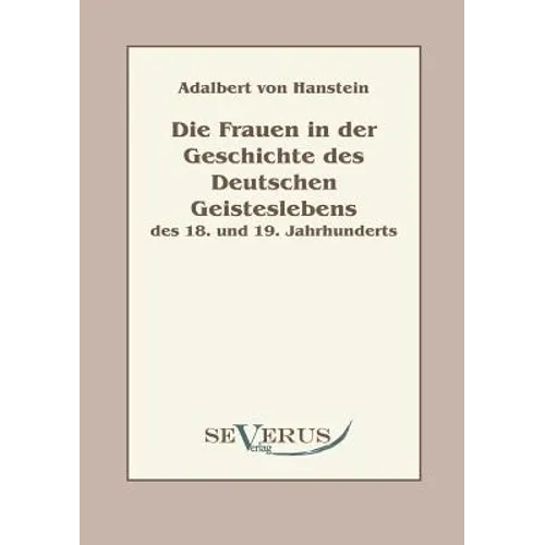 Die Frauen in der Geschichte des deutschen Geisteslebens des 18. und 19. Jahrhunderts: Aus Fraktur übertragen